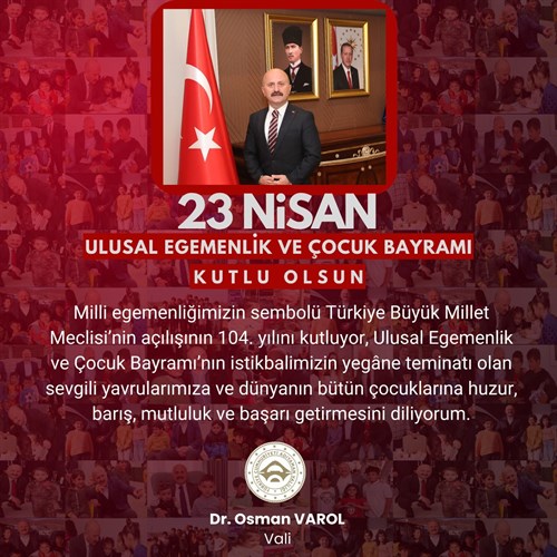 Valimiz Sayın Dr. Osman Varol’un “23 Nisan Ulusal Egemenlik ve Çocuk Bayramı” Mesajı
