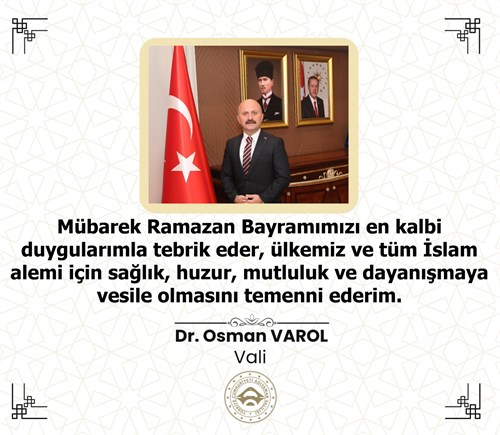 Valimiz Sayın Dr. Osman Varol’un Ramazan Bayramı Mesajı